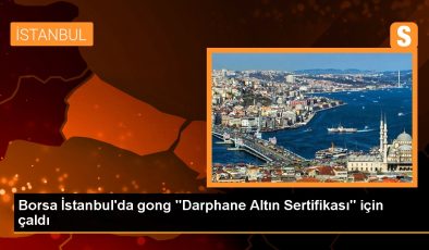 Borsa İstanbul’da gong “Darphane Altın Sertifikası” için çaldı