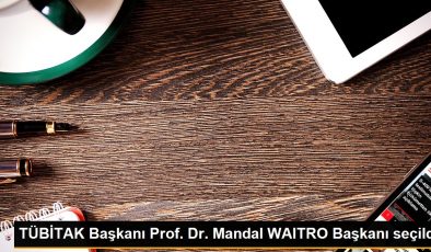 TÜBİTAK Başkanı Prof. Dr. Mandal WAITRO Başkanı seçildi