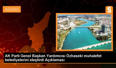 AK Parti Genel Başkan Yardımcısı Özhaseki muhalefet belediyelerini eleştirdi Açıklaması