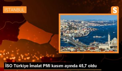 İSO Türkiye İmalat PMI kasım ayında 45,7 oldu
