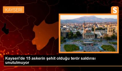 Kayseri’de 15 askerin şehit olduğu terör saldırısı unutulmuyor