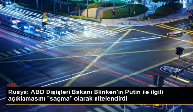 Rusya: ABD Dışişleri Bakanı Blinken’ın Putin ile ilgili açıklamasını “saçma” olarak nitelendirdi