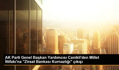 AK Parti Genel Başkan Yardımcısı Canikli’den Millet İttifakı’na “Ziraat Bankası Kurnazlığı” çıkışı