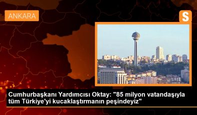 Cumhurbaşkanı Yardımcısı Oktay: “85 milyon vatandaşıyla tüm Türkiye’yi kucaklaştırmanın peşindeyiz”
