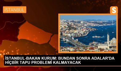 Çevre Bakanı Murat Kurum, Adalar’da imar problemi tamamen çözüldüğünü açıkladı