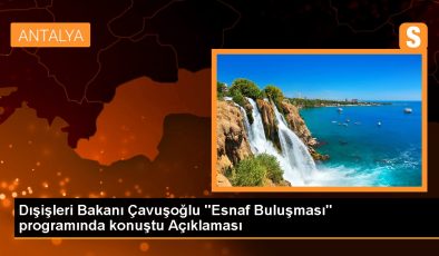 Dışişleri Bakanı Çavuşoğlu “Esnaf Buluşması” programında konuştu Açıklaması