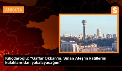 Kılıçdaroğlu: “Gaffar Okkan’ın, Sinan Ateş’in katillerini kulaklarından yakalayacağım”
